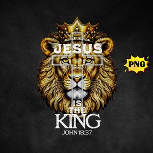 Jesus is the King PNG,Christian svg png,jesus png,religious png,christian shirts,bible verse shirt,christian sweatshirt,faith png,god png