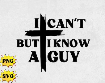 I Can't but I Know a Guy,Christian svg png,jesus svg,religious svg,christian shirts,bible verse shirt,christian sweatshirt,christian shirt