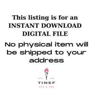 Op de afbeelding: Tekstoverlay op een witte achtergrond die luidt "This listing is for an INSTANT DOWNLOAD DIGITAL FILE. No physical item will be shipped to your address." Onder de tekst bevindt zich een logo met een fakkelafbeelding en de tekst "ESTD 2023 TINEF SVG & PNG".