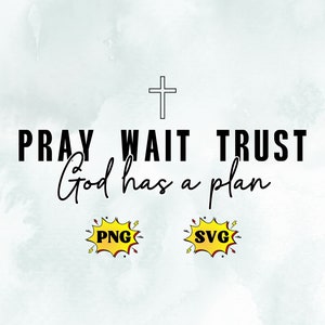 Pray Wait Trust PNG SVG,Christian svg png,jesus svg,religious svg,bible verse shirt,christian sweatshirt,christian shirt,bible png,faith png