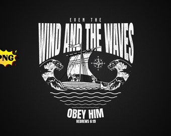 Zelfs de wind en de golven PNG, christelijke SVG PNG, Jezus PNG, religieuze PNG, christelijke shirts, Bijbelvers shirt, christelijke sweatshirt, Bijbel PNG