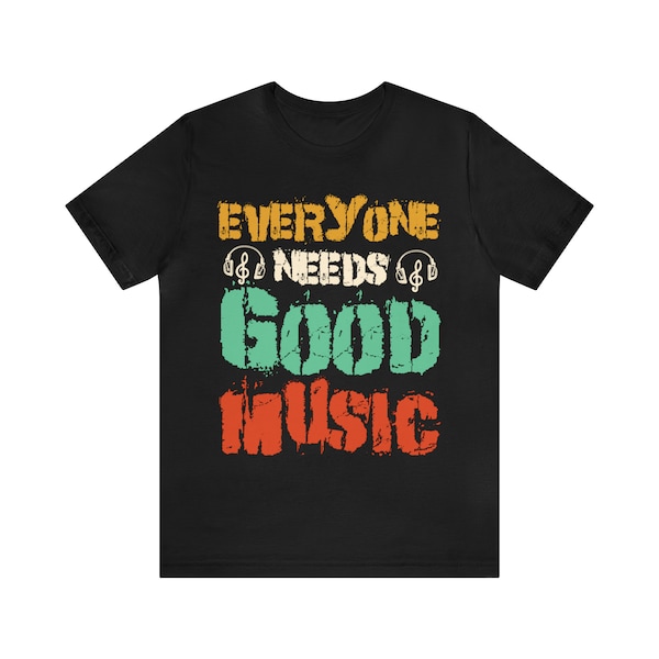 Everyone needs good music Unisex Jersey Short Sleeve TeeMusic Vibes Unisex T-Shirt, Musical Tee, Music Lover Gift, Graphic Tee