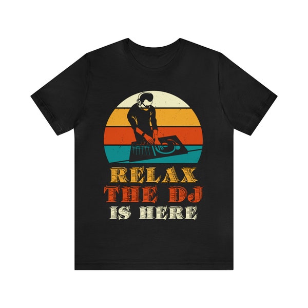 Relax, the DJ is here Unisex Jersey Short Sleeve TeeMusic Vibes Unisex T-Shirt, Musical Tee, Music Lover Gift, Graphic Tee
