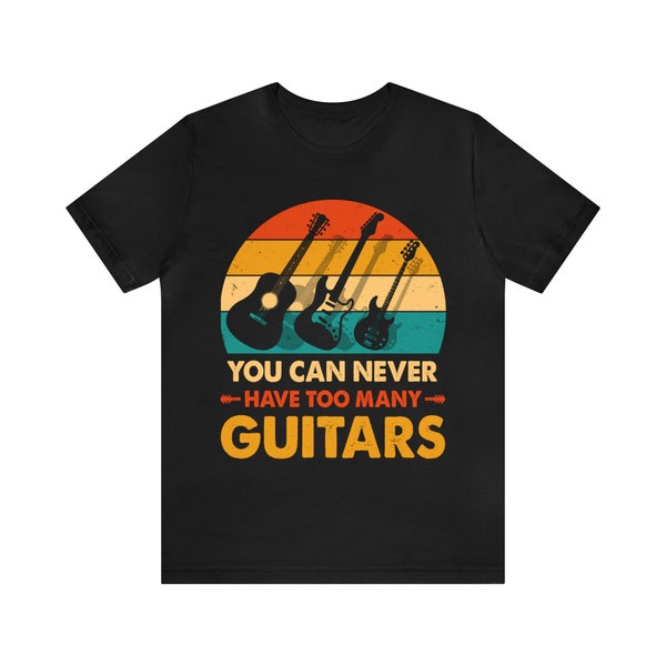 You can never have too many guitars Unisex Jersey Short Sleeve TeeMusic Vibes Unisex T-Shirt, Musical Tee, Music Lover Gift, Graphic Tee