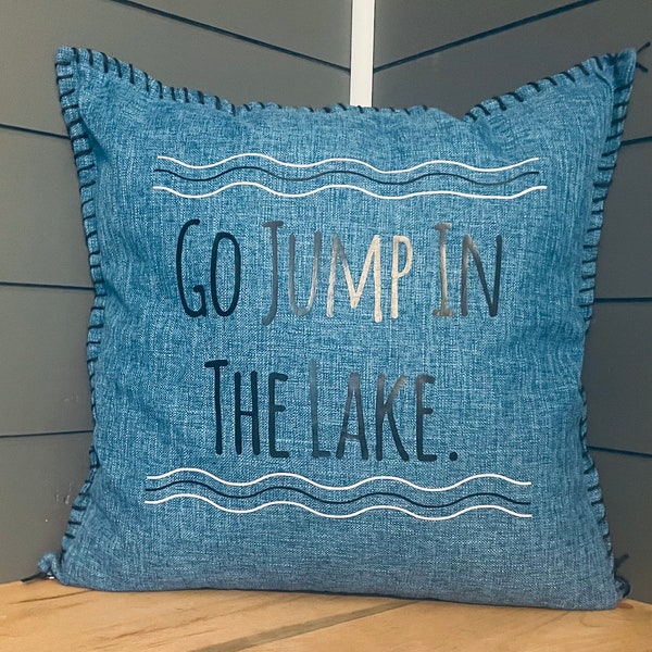 Custom Lake Decor Throw Pillow Gift. Go Jump In The Lake. Pillow Cover. Personalize pillow for lake house, cottage, cabin, lake decor, home