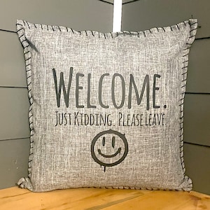 Custom Grey Front Porch and Patio Decor Throw Pillow. Welcome. Just Kidding. Please Leave. Pillow Cover. Personalize for your porch, patio,