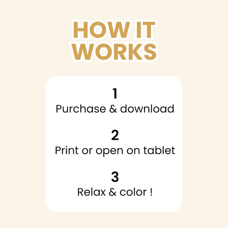 May include: A beige graphic with the text "HOW IT WORKS" in gold letters. Below, a white rectangle lists steps: 1. Purchase & download, 2. Print or open on tablet, 3. Relax & colour!