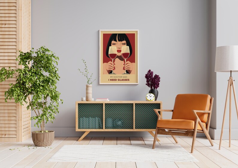 May include: A poster with a woman holding two glasses of red wine. The text on the poster reads "My doctor said I need glasses."