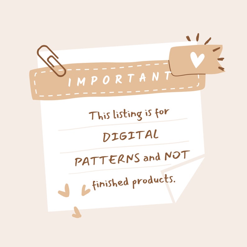 May include: A beige-colored digital art graphic with a paperclip and a banner that says "IMPORTANT". The text on the paper says "This listing is for DIGITAL PATTERNS and NOT finished products."