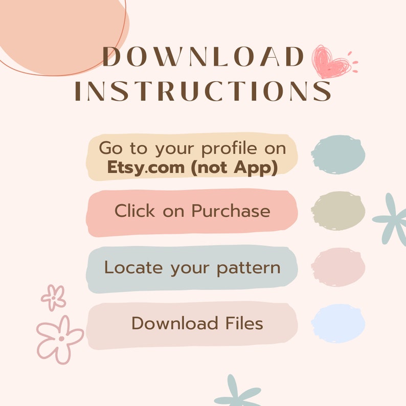 May include: A pastel-colored graphic with the words "DOWNLOAD INSTRUCTIONS" at the top. Below, instructions guide users on how to download files from Etsy, including steps like going to their profile, clicking on purchase, locating the pattern, and downloading files.