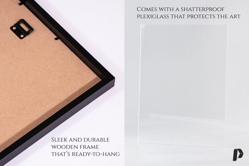 May include: A black framed print with a brown backing. The frame is sleek and durable, and the print is protected by shatterproof plexiglass. The text "SLEEK AND DURABLE WOODEN FRAME THAT'S READY-TO-HANG" is printed below the frame. The text "COMES WITH A SHATTERPROOF PLEXIGLASS THAT PROTECTS THE ART" is printed above the frame.