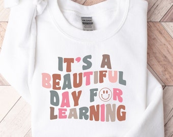 Beautiful Day for Learning Sweatshirt, Teacher Gift