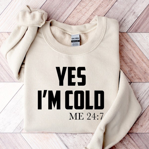 Oui, je suis sweat-shirt froid, sweat-shirt météo pull, chemises de Noël pour femmes, sweat-shirt Funny Cold Me 24:7, sweat-shirt cadeau de Noël