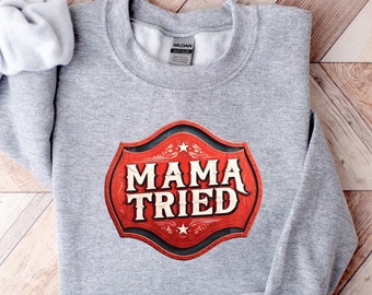 Mama Tried Graphic Sweatshirt: Western Country Music Tee
