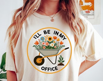 Garden Shirt, I'll Be In My Office Shirt, Garden Love, Garden Lover Gift, Gardener Gift Idea, Mother's Day Gardening Lover, Office Party Tee