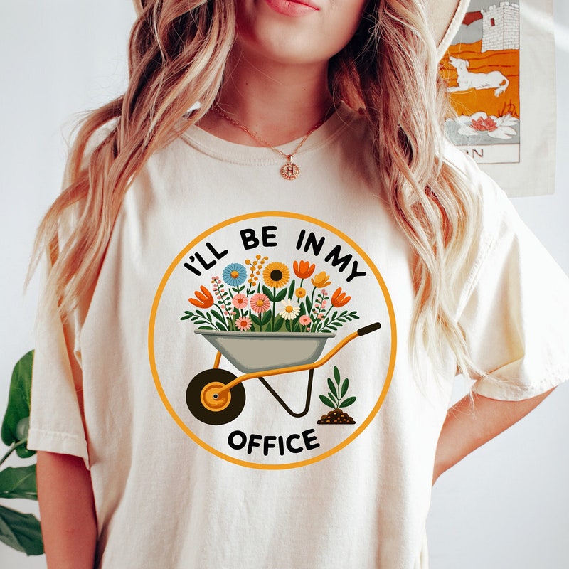 Garden Shirt, I&#39;ll Be In My Office Shirt, Garden Love, Garden Lover Gift, Gardener Gift Idea, Mother&#39;s Day Gardening Lover, Office Party Tee
