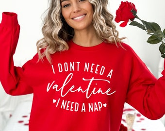 Funny Valentine's Day Sweatshirt: I Need A Nap Shirt
