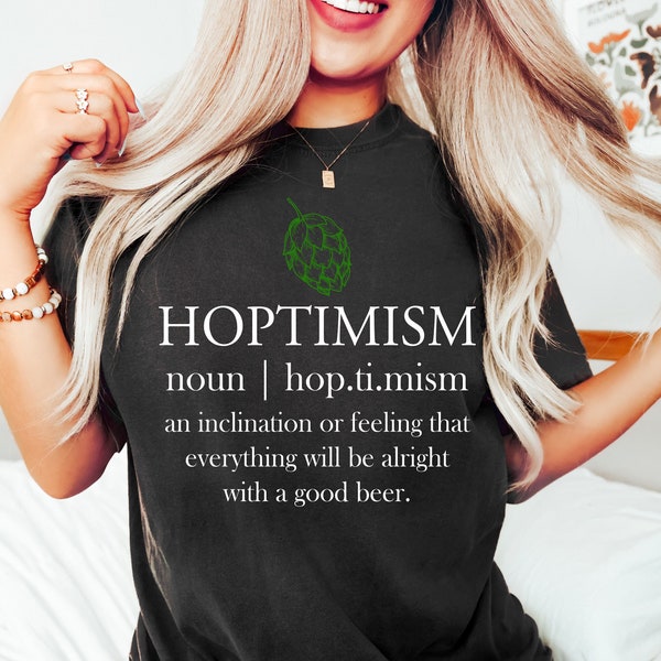 Hoptimistic Shirt, Beer Shirts,Gift For Beer Lover,Homebrewer Brewing Beer Shirt,Hoptimistic Definition,Craft Beer Gifts,Beer Festival Shirt