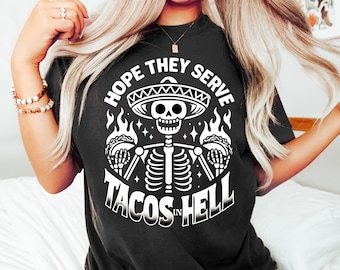 Hope They Serve Tacos in Hell T-Shirt: Funny Cinco De Mayo Skeleton Tee