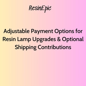 Può includere: Uno sfondo sfumato rosa e giallo con il testo "ResinEpic" in corsivo nero. Il testo "Adjustable Payment Options for Resin Lamp Upgrades & Optional Shipping Contributions" è in nero.