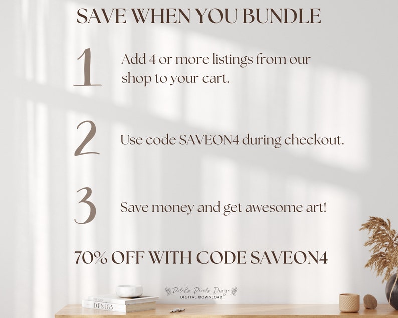 May include: A white background with brown text that reads "SAVE WHEN YOU BUNDLE".  The text is numbered 1, 2, and 3.  Number 1 reads "Add 4 or more listings from our shop to your cart." Number 2 reads "Use code SAVEON4 during checkout." Number 3 reads "Save money and get awesome art!"  The text at the bottom reads "70% OFF WITH CODE SAVEON4".