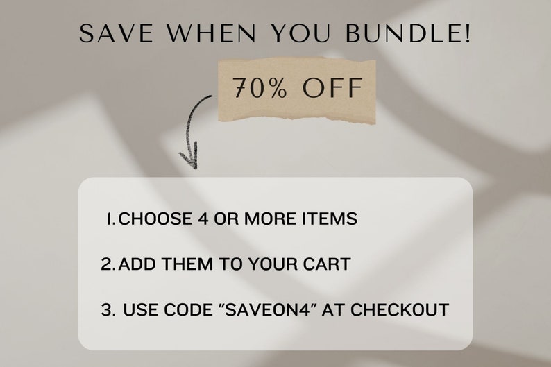 May include: A white card with black text outlining a discount offer for buying 4 or more items. The text reads "SAVE WHEN YOU BUNDLE! 70% OFF 1. CHOOSE 4 OR MORE ITEMS 2. ADD THEM TO YOUR CART 3. USE CODE "SAVEON4" AT CHECKOUT"