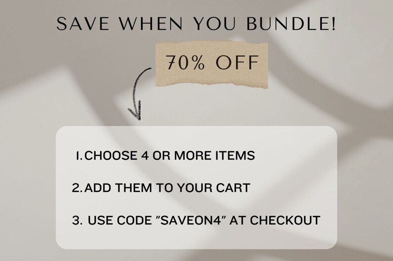 May include: A white card with black text that reads "SAVE WHEN YOU BUNDLE! 70% OFF" with a brown paper arrow pointing to a list of instructions: "1. CHOOSE 4 OR MORE ITEMS 2. ADD THEM TO YOUR CART 3. USE CODE "SAVEON4" AT CHECKOUT"