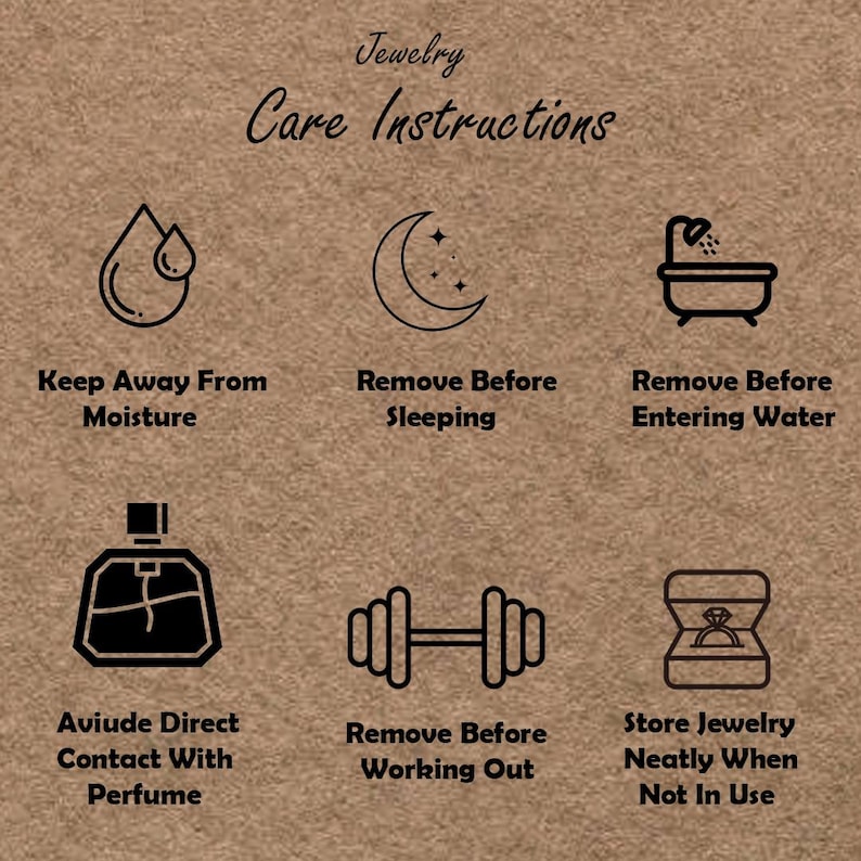 May include: A brown background with the words "Jewelry Care Instructions" and six icons. The icons advise to keep away from moisture, remove before sleeping, remove before entering water, avoid perfume, remove before working out, and store neatly.