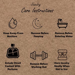 May include: A brown background with the words "Jewelry Care Instructions" and six icons with text. The icons advise to keep away from moisture, remove before sleeping, remove before entering water, avoid perfume, remove before working out, and store neatly.