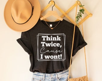 Sarcastic Shirts| Funny Saying Shirt| Sassy shirt| Think Twice Tshirt| Womens Weekend Shirt| Sarcasm shirt| Shirt with saying| Funny mom Tee