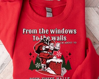 From the Windows to the Walls Deck These Halls Sweatshirt| Funny Retro Christmas Sweater| Xmas Gift Tee| Christmas Sweater Funny
