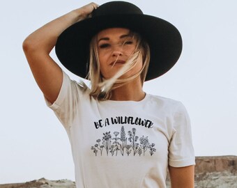 Be WildFlower shirt, Flower shirt, Floral Graphic Tee, Gift for her, Wildflower Tshirt, Cute Shirt, Gift for her, Womens Shirt, Vibes Tee