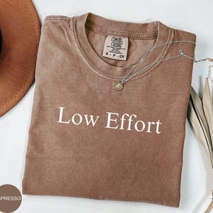 Comfort Colors®| Low Effort Shirt| Funny Sarcastic Shirt| Funny Quotes Shirt| Weirdcore Clothing| Funny Statement Shirt| Sarcasm Saying