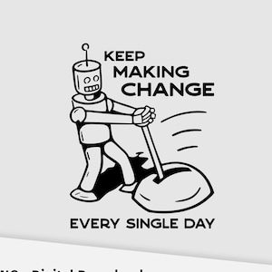 Verändern Sie jeden Tag. Motivations Shirt Motiv. Druckbarer Roboter. Cricut Maschinen Optimiert. SVG und PNG digitaler Download.