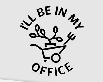 I’ll Be In My Office. Gardening SVG. Funny Gardener Shirt. Garden Modern Print. SVG file. SVG for Cricut T-shirt. Digital Download.