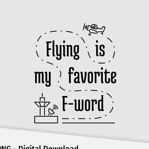 Flying is My Favorite F-Word. Gift for Pilot. Airplane T-Shirt Design. Cricut Machine Optimized. SVG and PNG Digital Download.