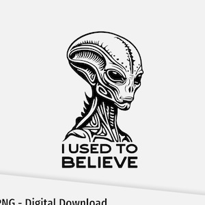 90s Sci-Fi Nostalgia SVG. I Used to Believe. Alien Design. Cricut Design Space optimized. Digital Download.