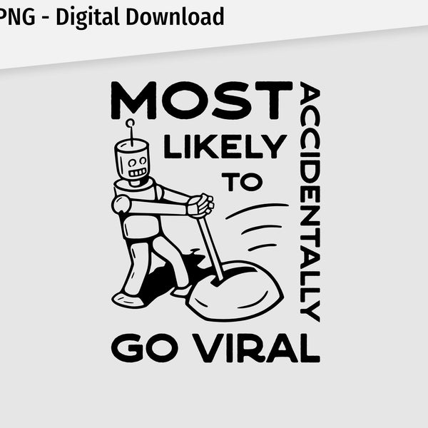 Most Likely to Unintentionally Go Viral. Funny Robot SVG. Digital Download. Cricut Optimized.