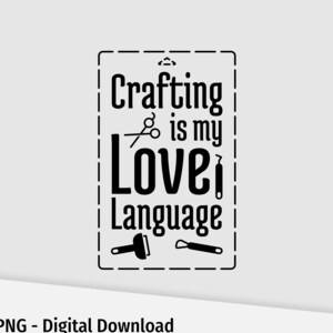 May include: Black and white graphic design with the text "Crafting is my Love Language" inside a dashed line rectangle. The graphic includes a pair of scissors, a spatula, and a small tool.
