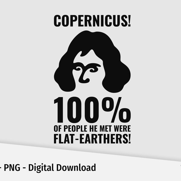 Copernicus vs. Flat Earthers SVG file. Cricut SVG. SVG for t-shirt. Copernicus shirt design. Sarcastic quote svg. Instant download.