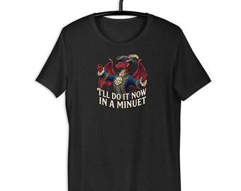 Welsh Humor - French Dance - Dragon - Funny - Ill do it now in a minuet - Unisex t-shirt