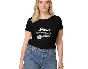 Please Leave Me Alone Women’s organic t-shirt - Feminist Apparel - Casual Fun Fashion - Slim Fit Tee - Modern Woman Shirt - Introvert Gift