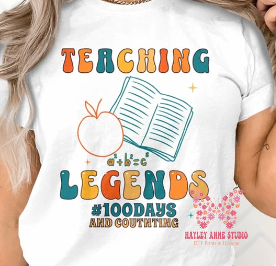Teaching Legends 100 Days, 100th Day of School, DTF Print, Ready to ...
