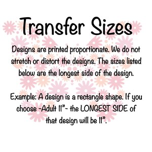 May include: White background with the text "Transfer Sizes" in black script. The text explains design sizing, stating designs are printed proportionately and sizes listed refer to the longest side. An example clarifies that an "Adult 11" design will have an 11-inch longest side.