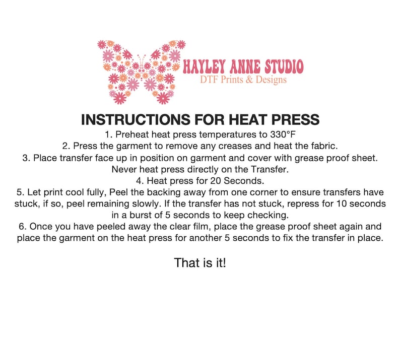 May include: A white background features instructions for heat press applications. The text includes steps for preheating, pressing, and peeling transfers. A butterfly graphic and the text "HAYLEY ANNE STUDIO" are at the top.