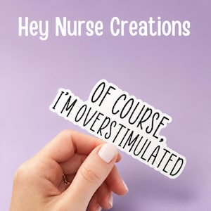 Funny 'Of Course I'm Overstimulated' Waterproof Sticker