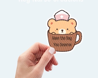 Have the Day you Deserve Sticker. Cute Sticker. Healthcare Sticker. Nurse Sticker. Nurse Bear Sticker. Sarcastic. Water bottle Sticker.