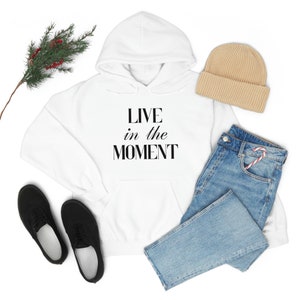 Live in the Moment Hoodie Sweatshirt Gift