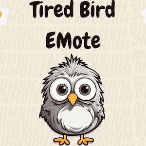 May include: A cartoon illustration of a gray bird with large eyes and a tired expression. The bird is standing on two legs and has a white belly. The text "Tired Bird EMote" is above the bird.