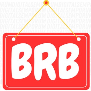 BRBBRB - Be Right Back, Bathroom Break